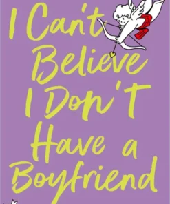 I Can't Believe I Don't Have a Boyfriend