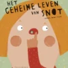 Het geheime leven van snot | 9789463831604 Het geheime leven van snot | 9789463831604