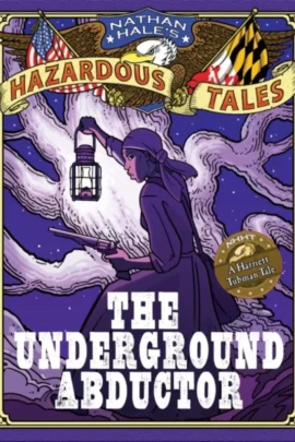 The Underground Abductor (An Abolitionist Tale about Harriet Tubman)