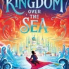 The Kingdom Over the Sea | 9781398519978 The Kingdom Over the Sea | 9781398519978