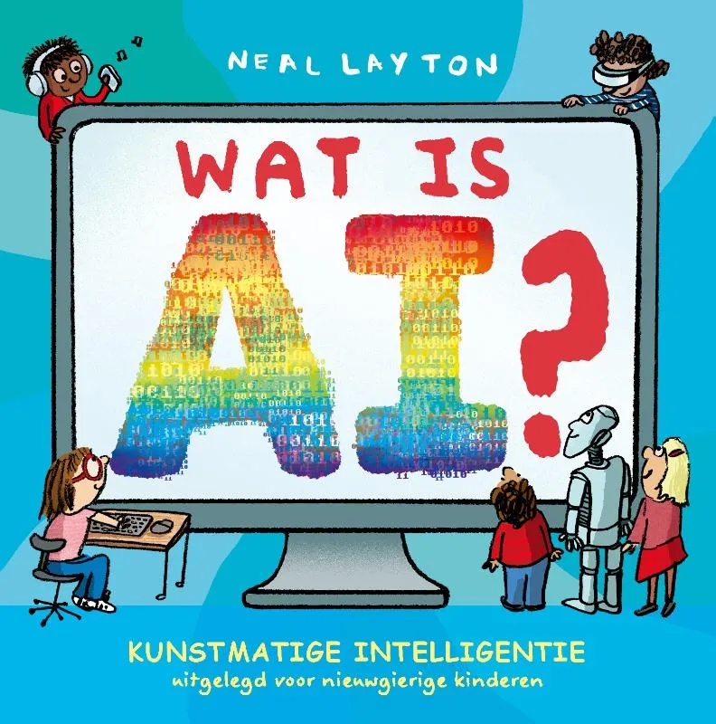 Wat is AI? - Kunstmatige intelligentie voor nieuwsgierige kinderen | 9789083625768 Wat is AI? - Kunstmatige intelligentie voor nieuwsgierige kinderen