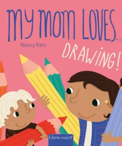 My Mom Loves . . . Drawing!