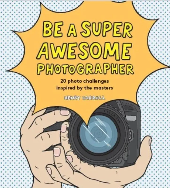Be a Super Awesome Photographer | 9781786275578 Be a Super Awesome Photographer