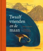 Twaalf vrienden en de maan | 9789462917323 Twaalf vrienden en de maan | 9789462917323