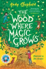 The Wood Where Magic Grows - an enchanting new series from the bestselling author of The Boy Who Grew Dragons | 9781915590411