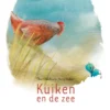 Kuiken en de zee | 9789082327984 Kuiken en de zee | 9789082327984