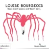 Louise Bourgeois Made Giant Spiders and Wasn't Sorry. | 9781838662608