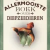 Het allermooiste boek over diepzeedieren | 9789021687483