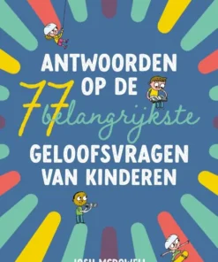 Antwoorden op de 77 belangrijkste geloofsvragen van kinderen