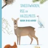 Sneeuwhoen, ree en hazelmuis | 9789044838640 Sneeuwhoen, ree en hazelmuis | 9789044838640