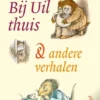 Bij Uil thuis en andere verhalen | 9789021418483