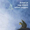 Ik had je nog zoveel willen zeggen | 9789044845501 Ik had je nog zoveel willen zeggen | 9789044845501