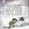 Wat moet je doen met een probleem? | 9789492600554