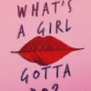 What's a Girl Gotta Do? | 9781473648883