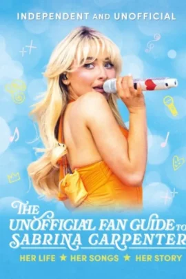 The Unofficial Fan Guide to Sabrina Carpenter