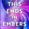 This Ends in Embers | 9780349125442