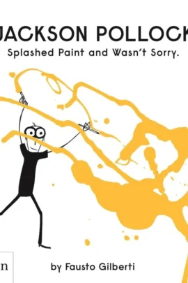 Jackson Pollock Splashed Paint And Wasn't Sorry.