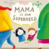 Mijn mama is een superheld | 9789493268272 Mijn mama is een superheld | 9789493268272