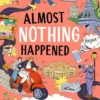 Almost Nothing Happened | 9781526680464