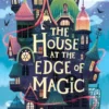 House at the Edge of Magic | 9781534497269 House at the Edge of Magic | 9781534497269