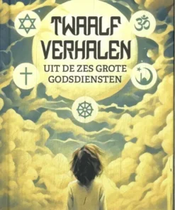 Twaalf verhalen uit de zes grote godsdiensten