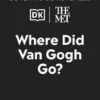 The Met Where Did Van Gogh Go? | 9780241659021