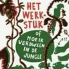 Het werkstuk of hoe ik verdween in de jungle | 9789045116815