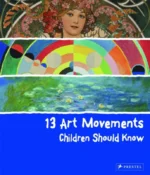 13 Art Movements Children Should Know | 9783791372037 13 Art Movements Children Should Know | 9783791372037