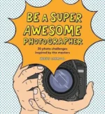 Be a Super Awesome Photographer | 9781510230422