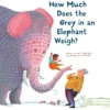 How Much Does the Grey in an Elephant Weigh? | 9781788070423