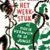 Het werkstuk of hoe ik verdween in de jungle | 9789045116815