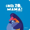 Goed zo, mama! | 9789025779146