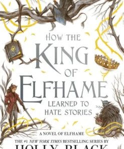 How the King of Elfhame Learned to Hate Stories