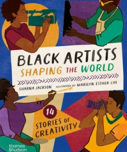 Black Artists Shaping the World (Picture Book Edition) 14 Stories of Creativity