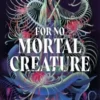 For No Mortal Creature | 9789493452404 For No Mortal Creature | 9789493452404