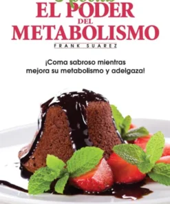 Recetas El Poder del Metabolismo - coma sabroso mientras ejora su metabolismoy adelgaza