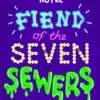 Fiend of the Seven Sewers | 9781471176579