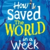 How I Saved the World in a Week | 9781471193569 How I Saved the World in a Week | 9781471193569