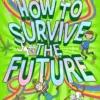 How to Survive The Future | 9781471198717 How to Survive The Future | 9781471198717