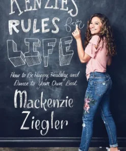 Kenzie's Rules for Life How to Be Happy, Healthy, and Dance to Your Own Beat