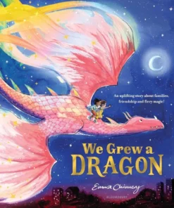 We Grew a Dragon - An uplifting story about families, friendship and fiery magic