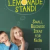 Better Than a Lemonade Stand! Small Business Ideas for Kids | 9781665950480 Better Than a Lemonade Stand! Small Business Ideas for Kids | 9781665950480