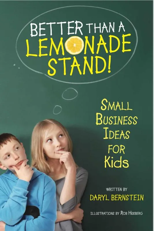 Better Than a Lemonade Stand! Small Business Ideas for Kids | 9781582703305 Better Than a Lemonade Stand! Small Business Ideas for Kids