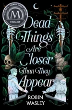 Dead Things Are Closer Than They Appear | 9781665916233