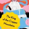 The King of the Copper Mountains | 9781784758653