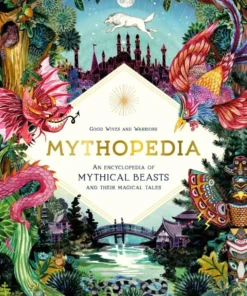 An Encyclopedia of Mythical Beasts and Their Magical Tales