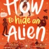 How To Hide An Alien | 9781788951524 How To Hide An Alien | 9781788951524