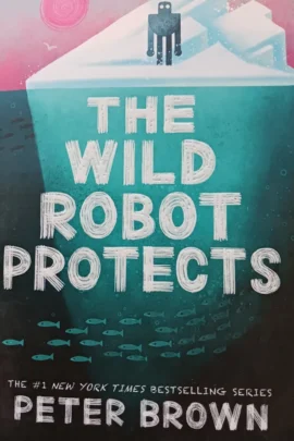 The Wild Robot Protects (The Wild Robot 3)