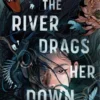And the River Drags Her Down | 9781974734320