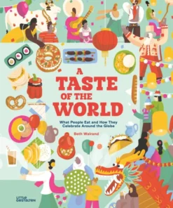A Taste of the World (New Edition) - What People Eat and How They Celebrate Around the Globe